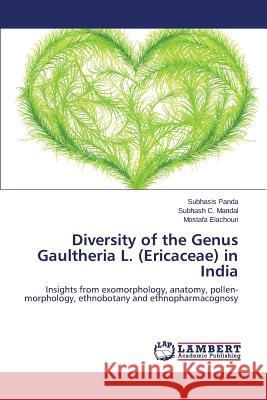 Diversity of the Genus Gaultheria L. (Ericaceae) in India Panda Subhasis                           Mandal Subhash C.                        Elachouri Mostafa 9783848418664