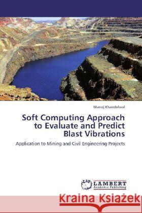 Soft Computing Approach to Evaluate and Predict Blast Vibrations Khandelwal, Manoj 9783848418756