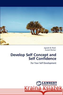 Develop Self Concept and Self Confidence Jignesh B Patel, Dr, Suresh Parmar 9783848418985 LAP Lambert Academic Publishing