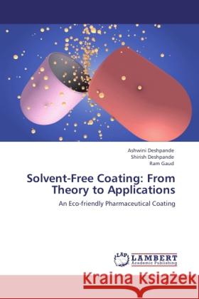 Solvent-Free Coating: From Theory to Applications Deshpande, Ashwini, Deshpande, Shirish, Gaud, Ram 9783848419005