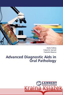 Advanced Diagnostic AIDS in Oral Pathology Kabiraj Arpita                           Samadi Fahad M.                          Sharma Parikshit 9783848419067 LAP Lambert Academic Publishing