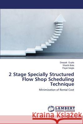 2 Stage Specially Structured Flow Shop Scheduling Technique Gupta Deepak 9783848419234 LAP Lambert Academic Publishing