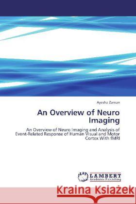 An Overview of Neuro Imaging Zaman, Ayesha 9783848419449 LAP Lambert Academic Publishing