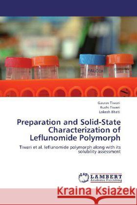 Preparation and Solid-State Characterization of Leflunomide Polymorph Tiwari, Gaurav, Tiwari, Ruchi, Bhati, Lokesh 9783848419500 LAP Lambert Academic Publishing