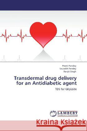 Transdermal drug delivery for an Antidiabetic agent Pandey, Preeti, Pandey, Saurabh, Singh, Ranjit 9783848419548 LAP Lambert Academic Publishing