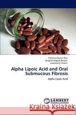 Alpha Lipoic Acid and Oral Submucous Fibrosis Prasanna Kumar Rao Durgesh Nagesh Bailoor Laxmikanth Chatra 9783848419746