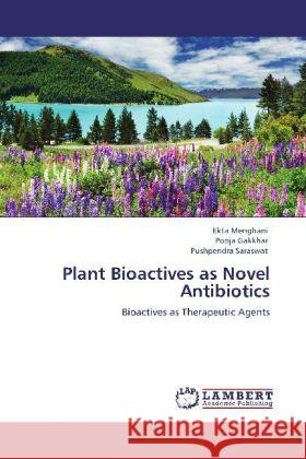 Plant Bioactives as Novel Antibiotics Ekta Menghani, Pooja Gakkhar, Pushpendra Saraswat 9783848419913