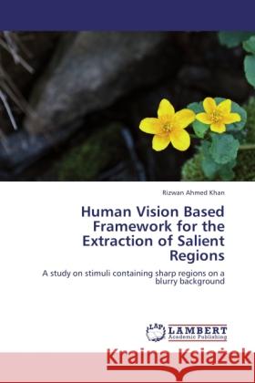 Human Vision Based Framework for the Extraction of Salient Regions Khan, Rizwan Ahmed 9783848420070