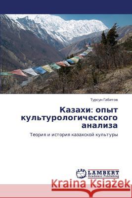 Kazakhi: Opyt Kul'turologicheskogo Analiza Gabitov Tursun 9783848420124