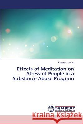 Effects of Meditation on Stress of People in a Substance Abuse Program Crowfoot Keeley 9783848420261 LAP Lambert Academic Publishing