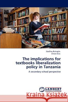 The Implications for Textbooks Liberalization Policy in Tanzania Godfrey Bukagile Ernest Kira 9783848420384