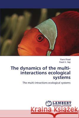 The Dynamics of the Multi-Interactions Ecological Systems Raad Rami                                K. Naji Raed 9783848420438