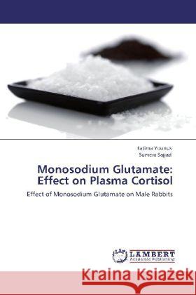 Monosodium Glutamate: Effect on Plasma Cortisol Younus, Fatima, Sajjad, Sumera 9783848420537