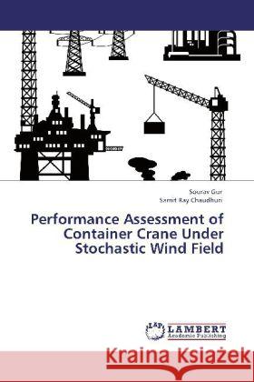 Performance Assessment of Container Crane Under Stochastic Wind Field Gur, Sourav, Ray Chaudhuri, Samit 9783848420568 LAP Lambert Academic Publishing