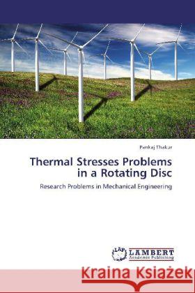 Thermal Stresses Problems in a Rotating Disc Pankaj Thakur 9783848421121