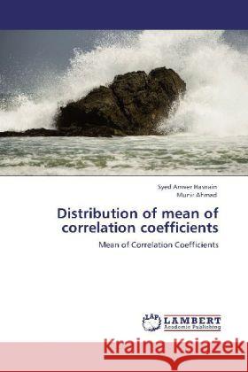 Distribution of Mean of Correlation Coefficients Syed Anwer Hasnain, Munir Ahmad 9783848421213