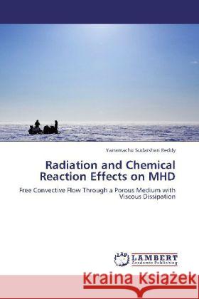 Radiation and Chemical Reaction Effects on MHD Yarramachu Sudarshan Reddy 9783848421244 LAP Lambert Academic Publishing