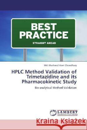 HPLC Method Validation of Trimetazidine and its Pharmacokinetic Study Chowdhury, Md. Mazharul Islam 9783848421411 LAP Lambert Academic Publishing