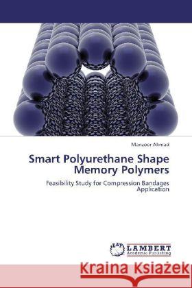 Smart Polyurethane Shape Memory Polymers Ahmad, Manzoor 9783848421428 LAP Lambert Academic Publishing