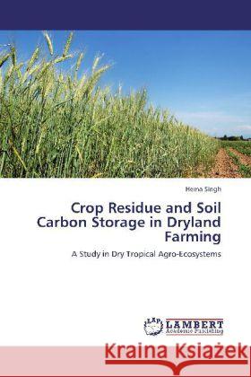 Crop Residue and Soil Carbon Storage in Dryland Farming Hema Singh 9783848421442