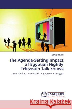 The Agenda-Setting Impact of Egyptian Nightly Television Talk Shows El-Khalili, Sara 9783848421817