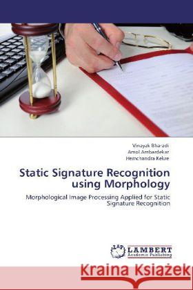 Static Signature Recognition using Morphology Bharadi, Vinayak, Ambardekar, Amol, Kekre, Hemchandra 9783848421848