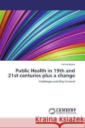 Public Health in 19th and 21st centuries plus a change Fatima Bajwa 9783848421954