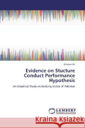 Evidence on Stucture Conduct Performance Hypothesis Ghulam Ali 9783848422036