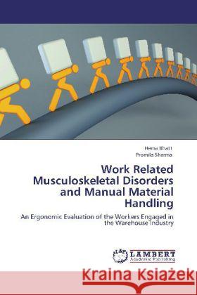 Work Related Musculoskeletal Disorders and Manual Material Handling Bhatt, Hema, Sharma, Promila 9783848422197