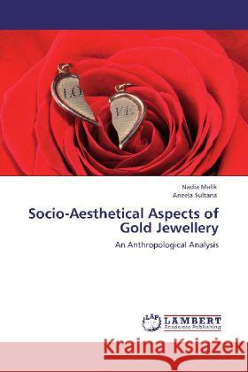 Socio-Aesthetical Aspects of Gold Jewellery Malik, Nadia, Sultana, Aneela 9783848422470