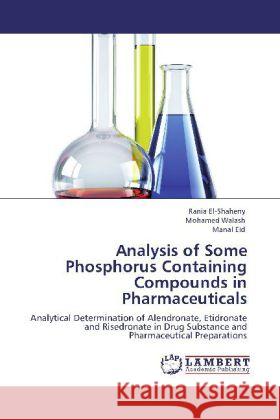 Analysis of Some Phosphorus Containing Compounds in Pharmaceuticals Rania El-Shaheny, Mohamed Walash, Manal Eid 9783848422753