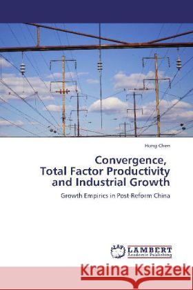 Convergence, Total Factor Productivity and Industrial Growth Hong Chen 9783848422807