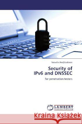 Security of IPv6 and DNSSEC Hadjitodorov, Vesselin 9783848422814 LAP Lambert Academic Publishing