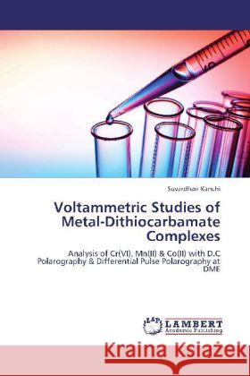 Voltammetric Studies of Metal-Dithiocarbamate Complexes Kanchi, Suvardhan 9783848423804