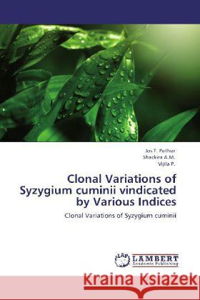 Clonal Variations of Syzygium cuminii vindicated by Various Indices Jos T Puthur, Shackira A M, Vijila P 9783848423910