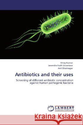 Antibiotics and their uses Vinay Kumar (Lawrence J Henderson Professor of Pathology and Health Sciences and Technology Department of Pathology Harv 9783848424016 LAP Lambert Academic Publishing