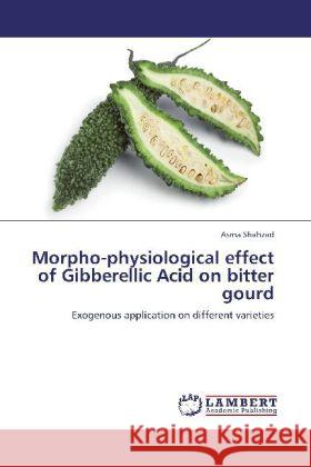 Morpho-physiological effect of Gibberellic Acid on bitter gourd Asma Shahzad 9783848424368