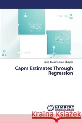 Capm Estimates Through Regression Shahzad Syed Jawad Hussain 9783848424610