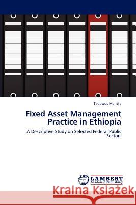 Fixed Asset Management Practice in Ethiopia Tadewos Mentta 9783848425334 LAP Lambert Academic Publishing