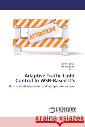 Adaptive Traffic Light Control In WSN-Based ITS Zhou, Binbin, Cao, Jiannong, Li, Bai 9783848425426