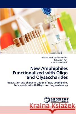 New Amphiphiles Functionalized with Oligo and Olysaccharides Alexandre Go S. Bastien Fort Redouane Borsali 9783848425648