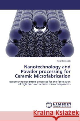 Nanotechnology and Powder processing for Ceramic Microfabrication Hassanin, Hany 9783848425983