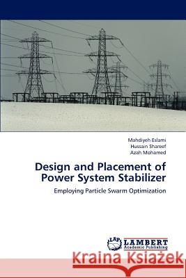 Design and Placement of Power System Stabilizer Mahdiyeh Eslami Hussain Shareef Azah Mohamed 9783848426003 LAP Lambert Academic Publishing