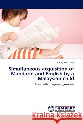 Simultaneous acquisition of Mandarin and English by a Malaysian child Kuang, Ching Hei 9783848426089