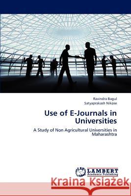 Use of E-Journals in Universities Ravindra Bagul Satyaprakash Nikose 9783848426577 LAP Lambert Academic Publishing
