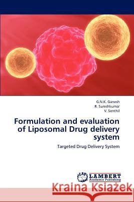 Formulation and evaluation of Liposomal Drug delivery system Ganesh, G. N. K. 9783848426690 LAP Lambert Academic Publishing