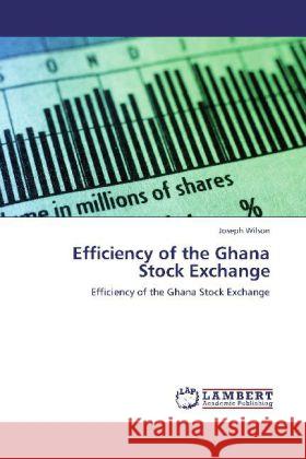 Efficiency of the Ghana Stock Exchange Joseph Wilson 9783848426850