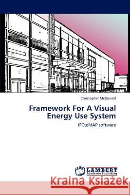 Framework For A Visual Energy Use System McDonald, Christopher 9783848427017 LAP Lambert Academic Publishing