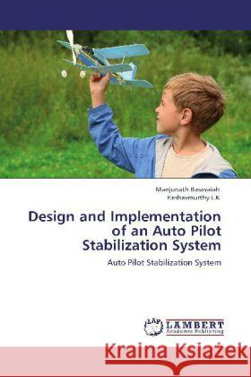 Design and Implementation of an Auto Pilot Stabilization System Basavaiah, Manjunath, L.K, Keshavmurthy 9783848427024 LAP Lambert Academic Publishing