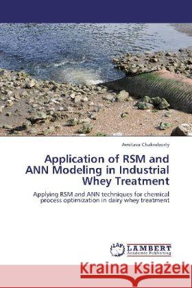 Application of RSM and ANN Modeling in Industrial Whey Treatment Chakraborty, Amitava 9783848427161